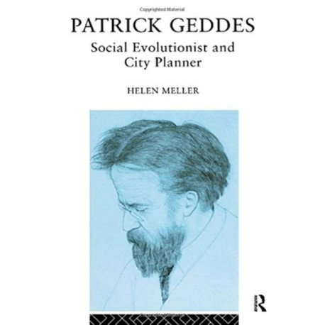 Patrick Geddes: Social Evolutionist and City Planner
