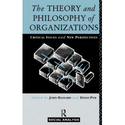 The Theory and Philosophy of Organizations: Critical Issues and New Perspectives