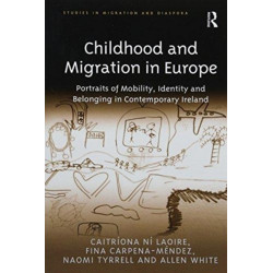 Childhood and Migration in Europe: Portraits of Mobility, Identity and Belonging in Contemporary Ireland