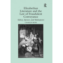 Elizabethan Literature and the Law of Fraudulent Conveyance: Sidney, Spenser, and Shakespeare
