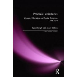 Practical Visionaries: Women, Education and Social Progress, 1790-1930
