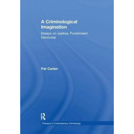 A Criminological Imagination: Essays on Justice, Punishment, Discourse