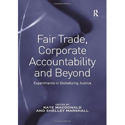 Fair Trade, Corporate Accountability and Beyond: Experiments in Globalizing Justice