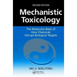 Mechanistic Toxicology: The Molecular Basis of How Chemicals Disrupt Biological Targets, Second Edition