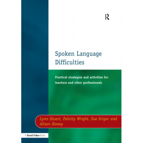 Spoken Language Difficulties: Practical Strategies and Activities for Teachers and Other Professionals