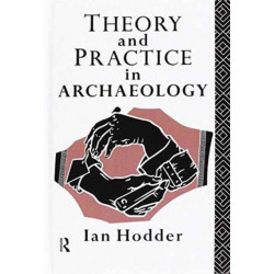 Theory and Practice in Archaeology