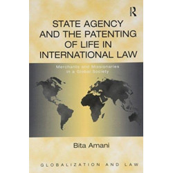 State Agency and the Patenting of Life in International Law: Merchants and Missionaries in a Global Society