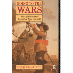 Going to the Wars: The Experience of the British Civil Wars 1638-1651