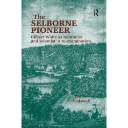 The Selborne Pioneer: Gilbert White as Naturalist and Scientist: A Re-Examination