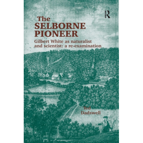 The Selborne Pioneer: Gilbert White as Naturalist and Scientist: A Re-Examination