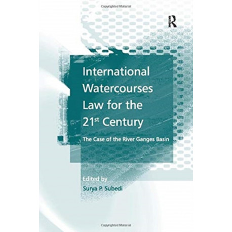 International Watercourses Law for the 21st Century: The Case of the River Ganges Basin