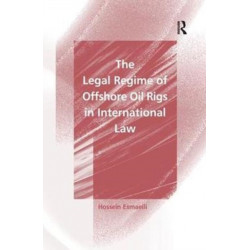 The Legal Regime of Offshore Oil Rigs in International Law
