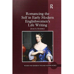 Romancing the Self in Early Modern Englishwomen's Life Writing
