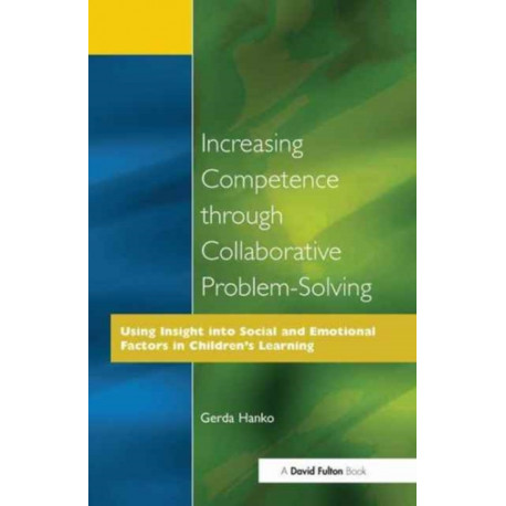 Increasing Competence Through Collaborative Problem-Solving: Using Insight Into Social and Emotional Factors in Children's Learning