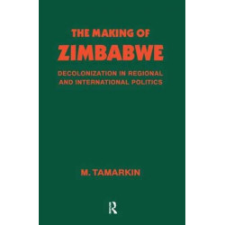 The Making of Zimbabwe: Decolonization in Regional and International Politics