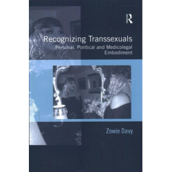 Recognizing Transsexuals: Personal, Political and Medicolegal Embodiment