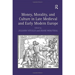 Money, Morality, and Culture in Late Medieval and Early Modern Europe