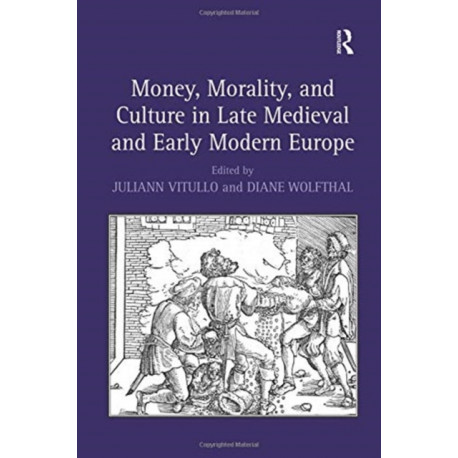 Money, Morality, and Culture in Late Medieval and Early Modern Europe