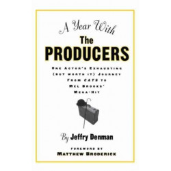 A Year with the Producers: One Actor's Exhausting (But Worth It) Journey from Cats to Mel Brooks' Mega-Hit