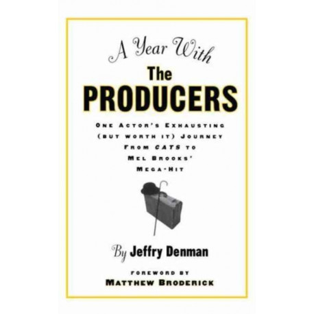 A Year with the Producers: One Actor's Exhausting (But Worth It) Journey from Cats to Mel Brooks' Mega-Hit