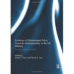 Evolution of Government Policy Towards Homosexuality in the US Military: The Rise and Fall of DADT