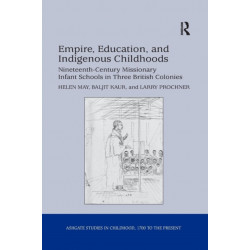 Empire, Education, and Indigenous Childhoods: Nineteenth-Century Missionary Infant Schools in Three British Colonies