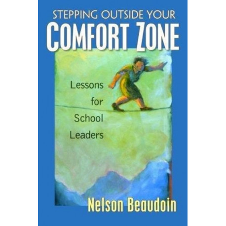 Stepping Outside Your Comfort Zone Lessons for School Leaders: Lessons for School Leaders
