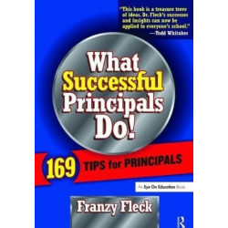What Successful Principals Do: 169 Tips for Principals