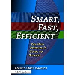 Smart, Fast, Efficient: The New Principal's Guide to Success