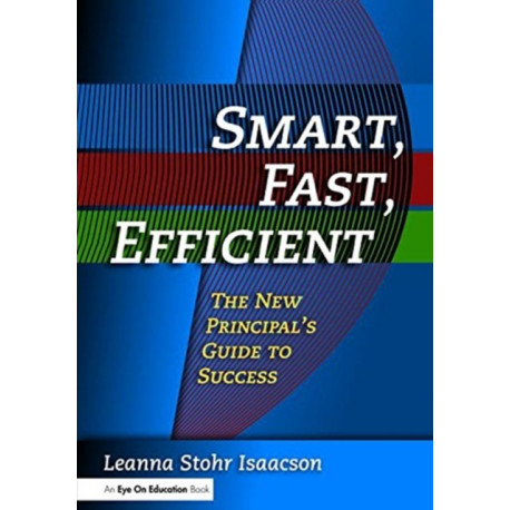 Smart, Fast, Efficient: The New Principal's Guide to Success