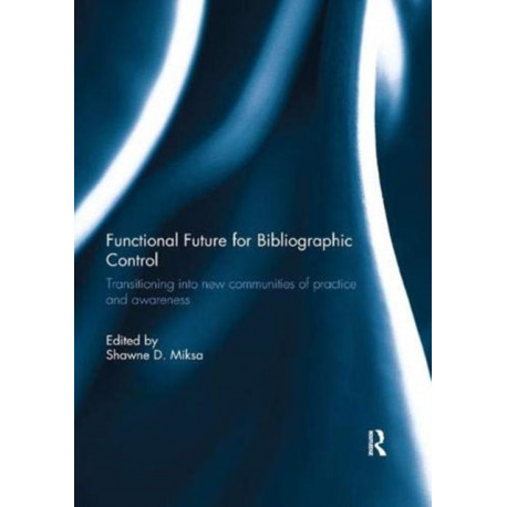 Functional Future for Bibliographic Control: Transitioning into new communities of practice and awareness