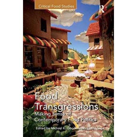 Food Transgressions: Making Sense of Contemporary Food Politics