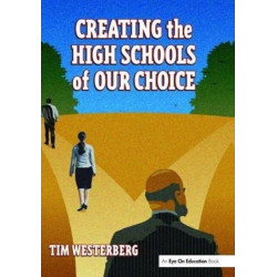 Creating the High Schools of Our Choice: A Principal's Perspective on Making High School Reform a Reality