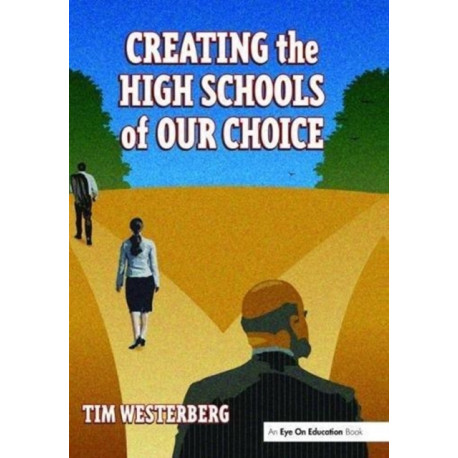 Creating the High Schools of Our Choice: A Principal's Perspective on Making High School Reform a Reality
