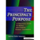 Principal's Purpose, The: A Practical Guide to Moral and Ethical School Leadership