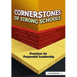 Cornerstones of Strong Schools: Practices for Purposeful Leadership