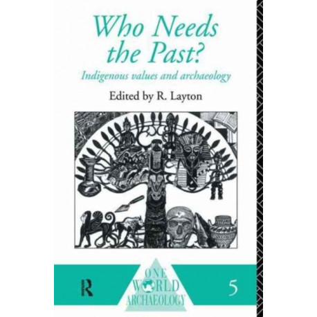 Who Needs the Past?: Indigenous Values and Archaeology