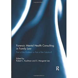 Forensic Mental Health Consulting in Family Law: Part of the Problem or Part of the Solution?