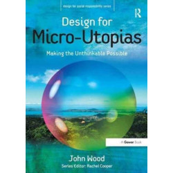 Design for Micro-Utopias: Making the Unthinkable Possible