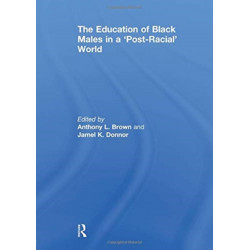 The Education of Black Males in a 'Post-Racial' World