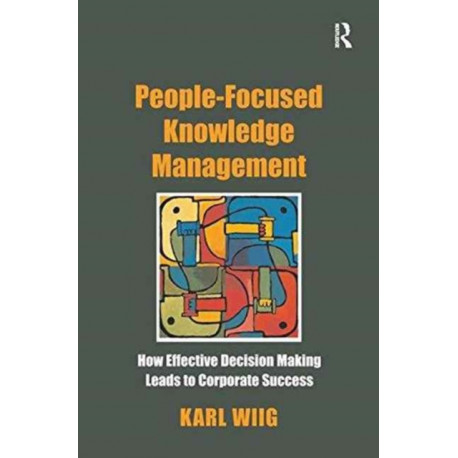 People-Focused Knowledge Management: How Effective Decision Making Leads to Corporate Success