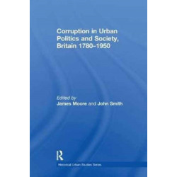 Corruption in Urban Politics and Society, Britain 1780–1950