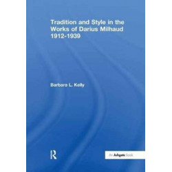 Tradition and Style in the Works of Darius Milhaud 1912-1939