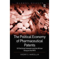The Political Economy of Pharmaceutical Patents: US Sectional Interests and the African Group at the WTO