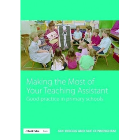 Making the Most of Your Teaching Assistant: Good Practice in Primary Schools