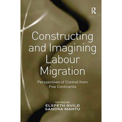 Constructing and Imagining Labour Migration: Perspectives of Control from Five Continents