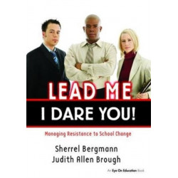Lead Me, I Dare You!: Managing Resistance to School Change