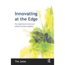 Innovating at the Edge: How Organizations Evolve and Embed Innovation Capability