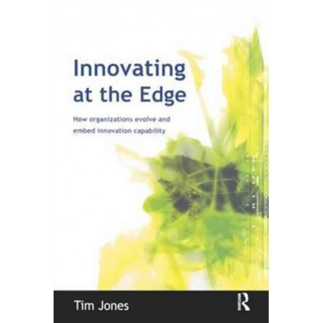 Innovating at the Edge: How Organizations Evolve and Embed Innovation Capability