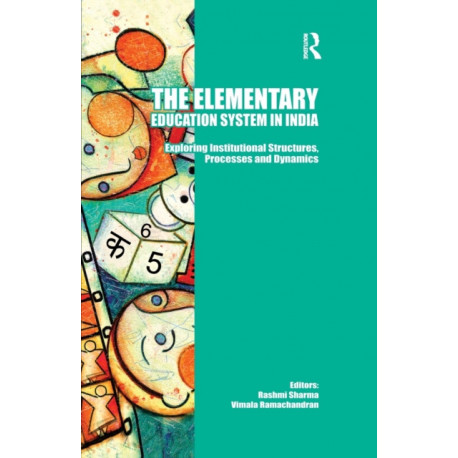 The Elementary Education System in India: Exploring Institutional Structures, Processes and Dynamics